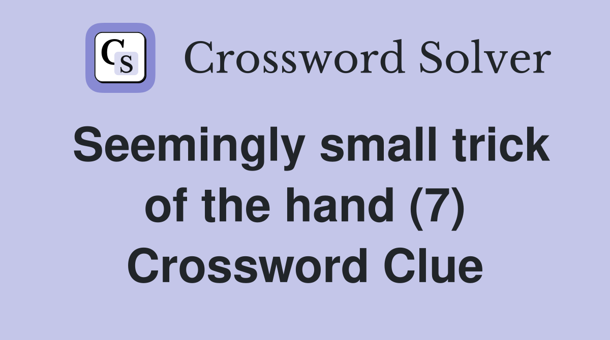 Seemingly small trick of the hand (7) Crossword Clue