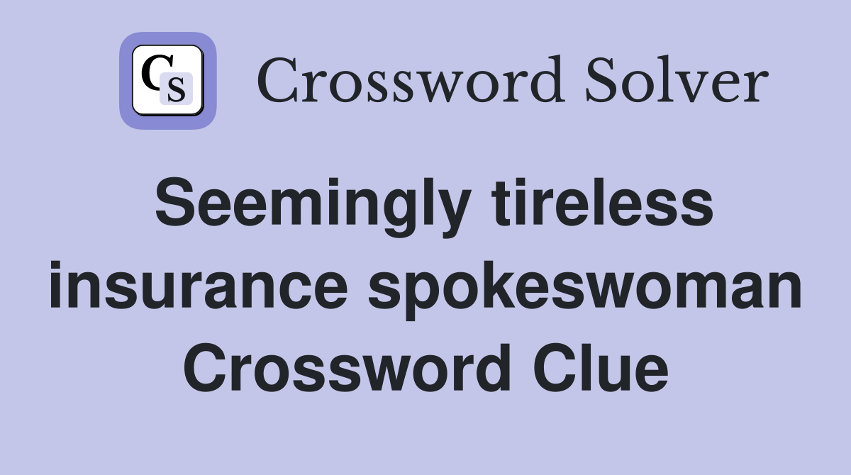 Seemingly tireless insurance spokeswoman Crossword Clue