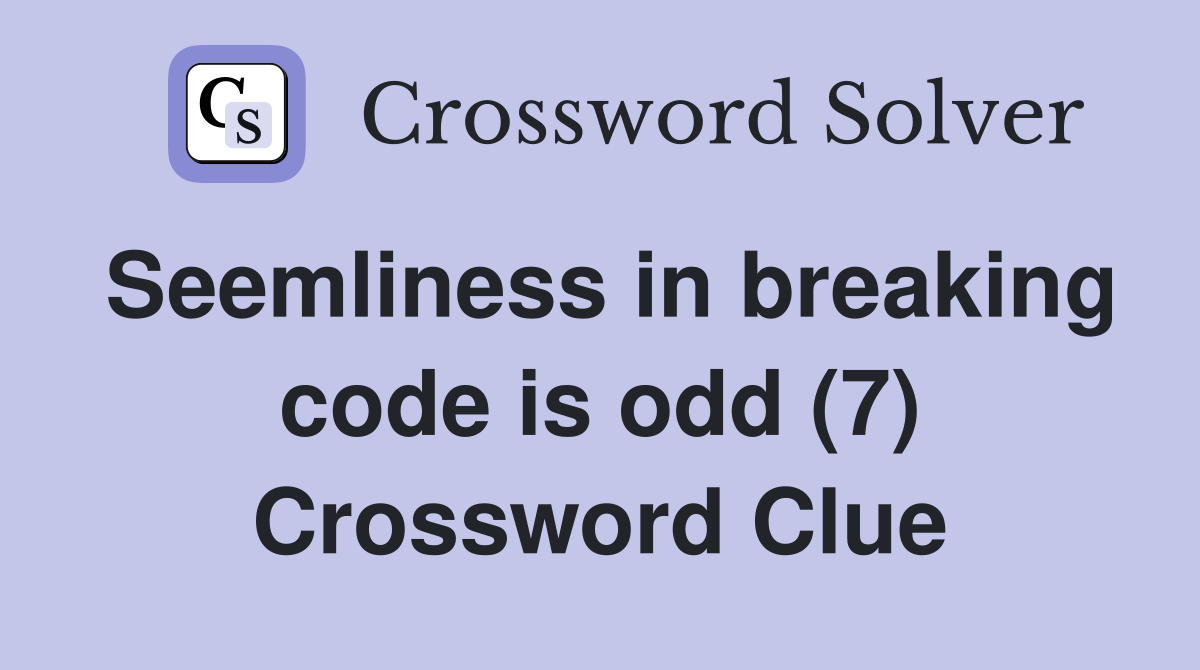 Seemliness in breaking code is odd (7) Crossword Clue