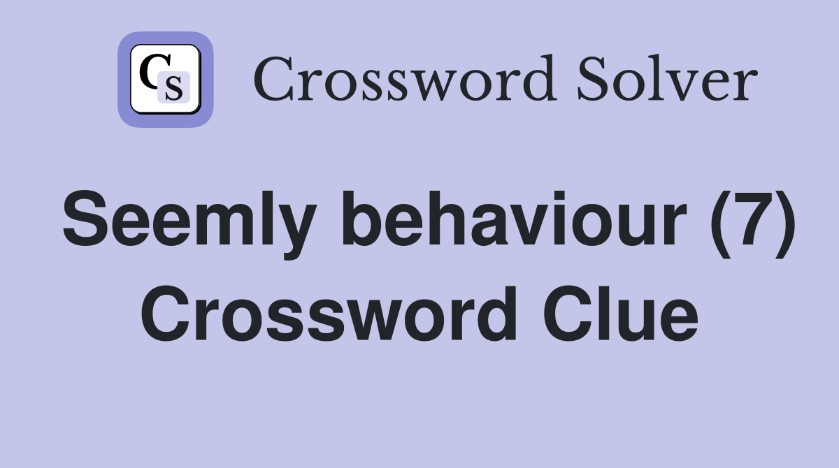 Seemly behaviour (7) Crossword Clue