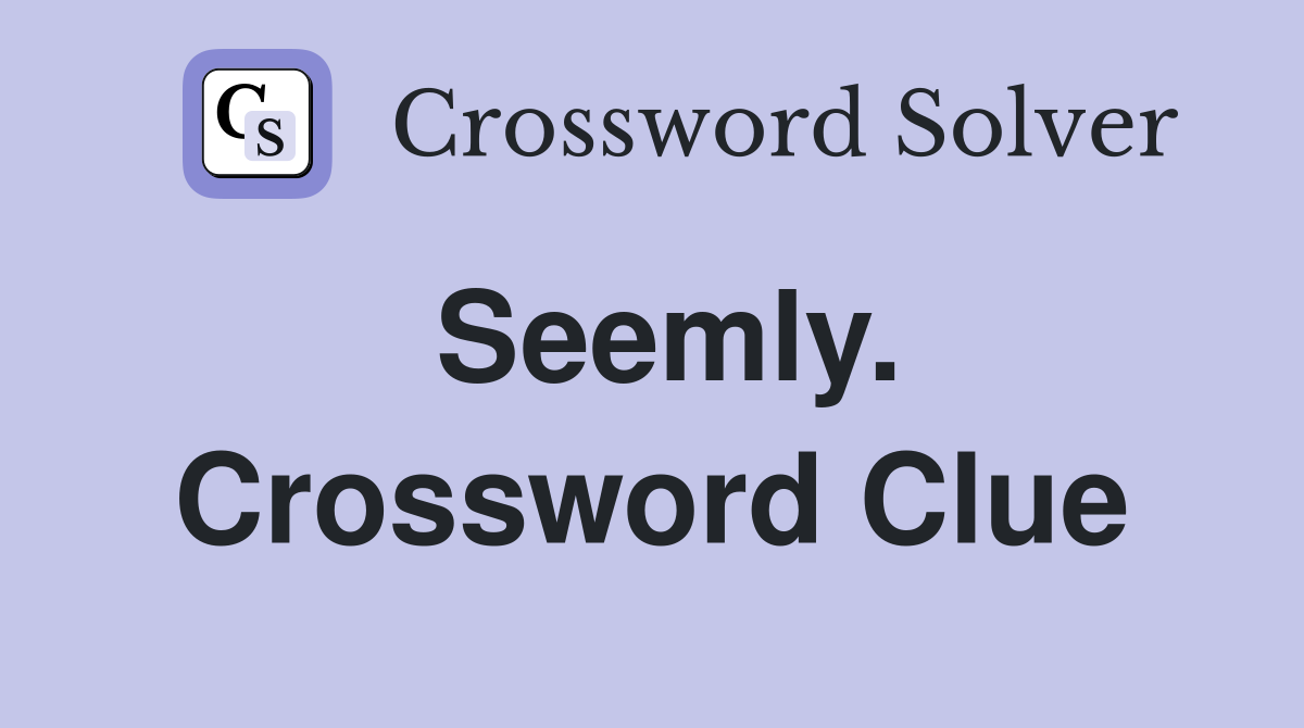 Seemly. Crossword Clue