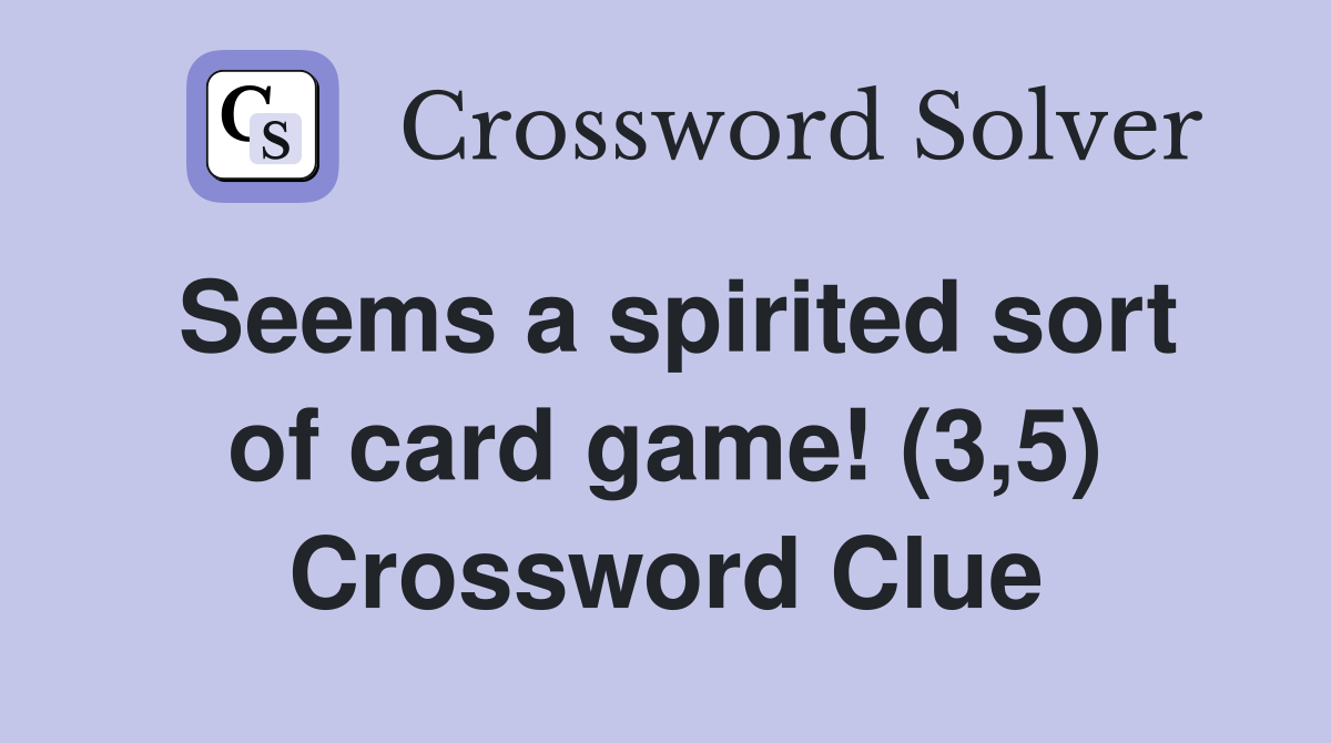 Seems a spirited sort of card game! (3,5) Crossword Clue