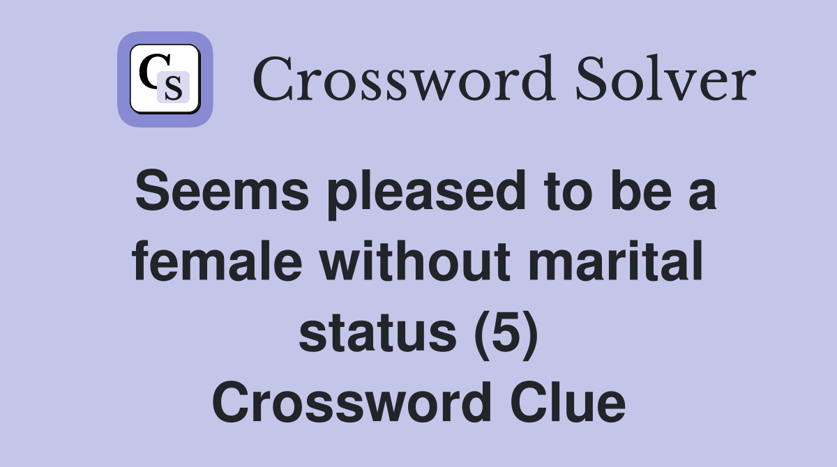 Seems pleased to be a female without marital status (5) Crossword Clue