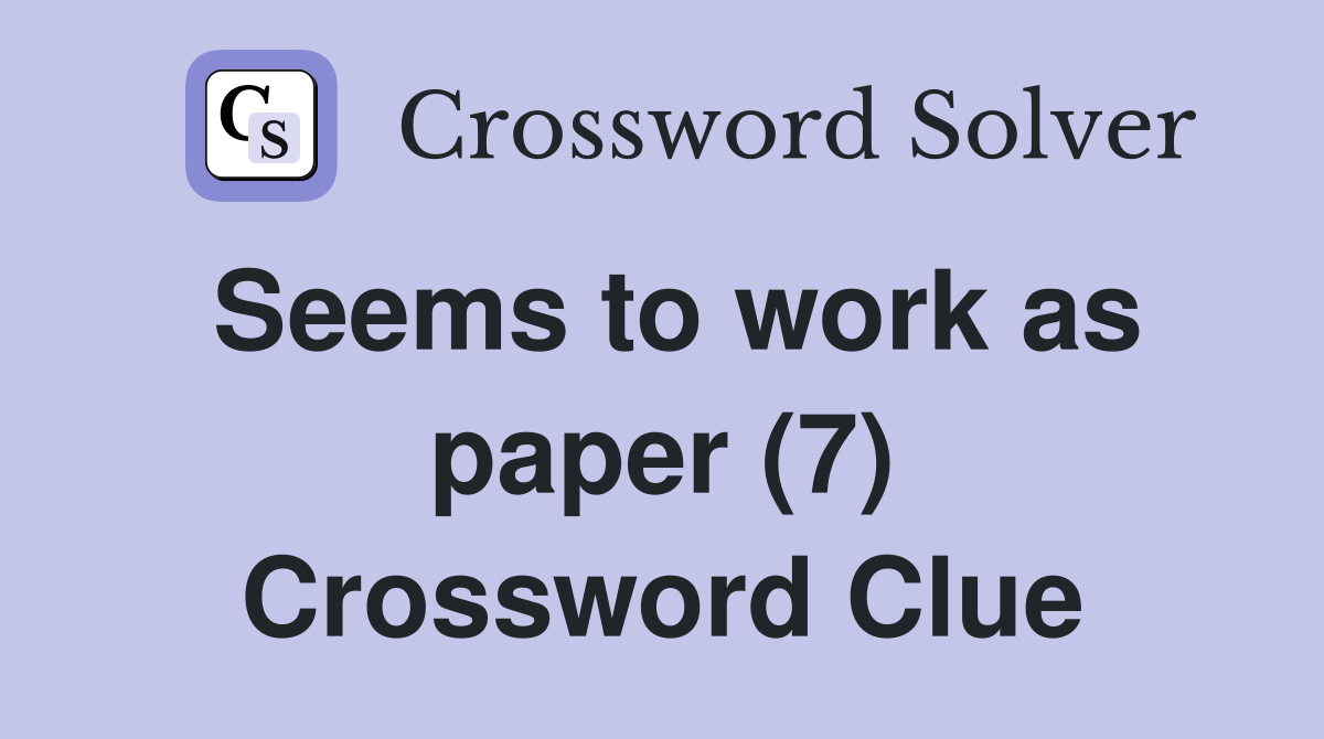 Seems to work as paper (7) Crossword Clue