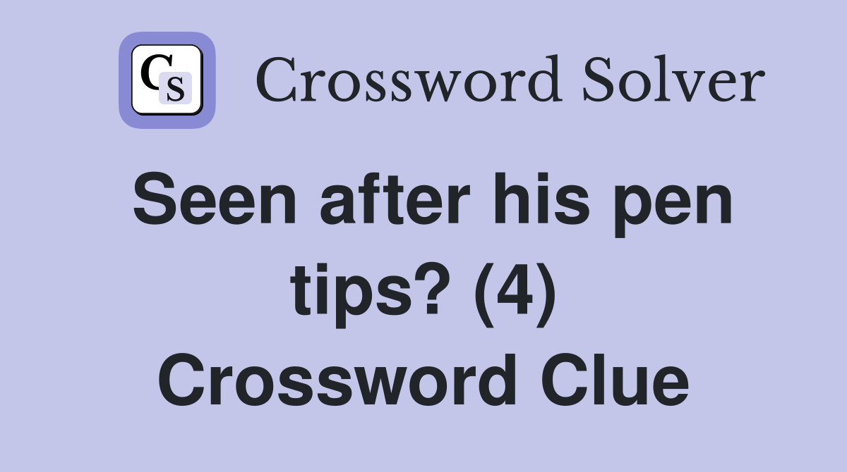 Seen after his pen tips? (4) Crossword Clue