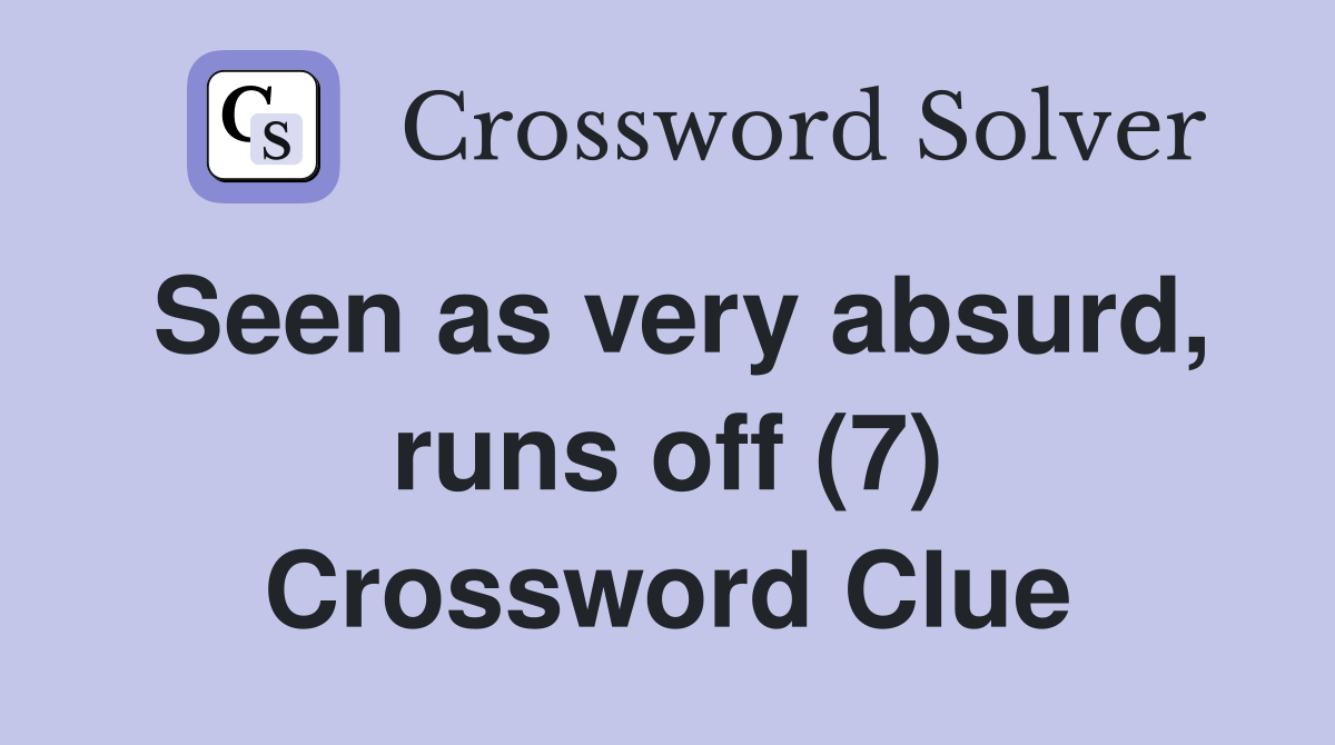 Seen as very absurd, runs off (7) Crossword Clue