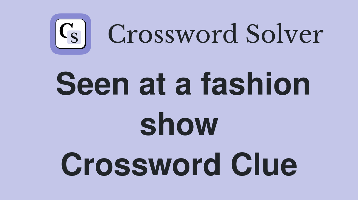 Seen at a fashion show Crossword Clue