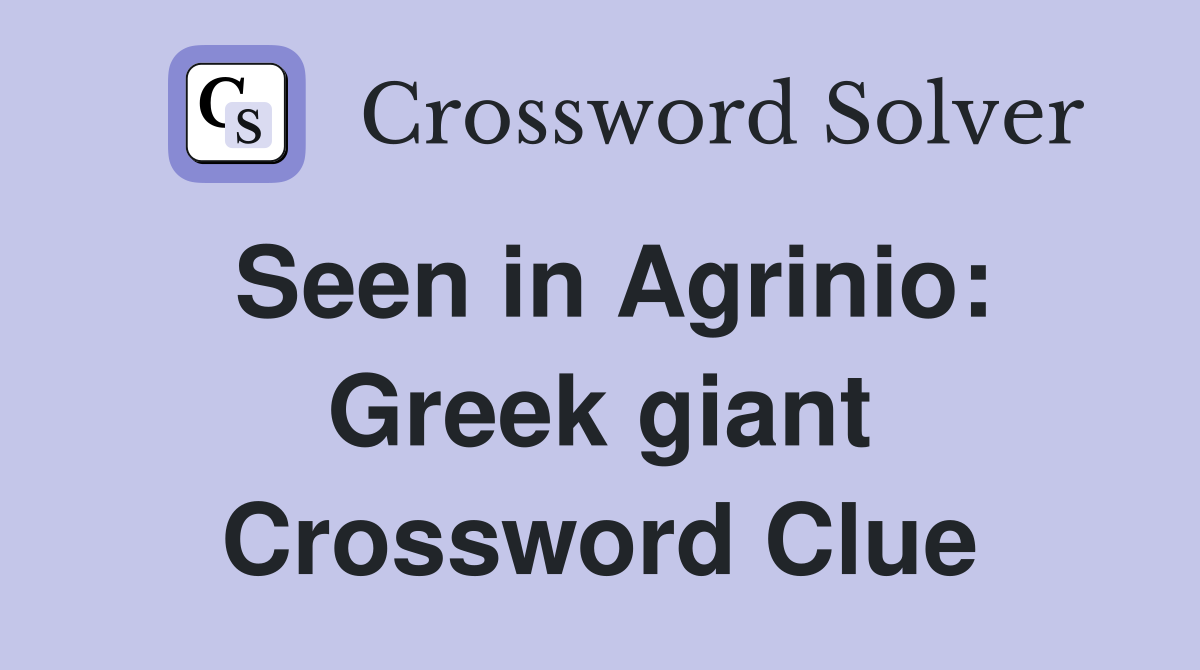 Seen in Agrinio: Greek giant Crossword Clue