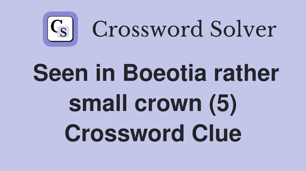 Seen in Boeotia rather small crown (5) Crossword Clue