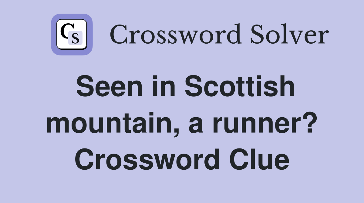 Seen in Scottish mountain, a runner? Crossword Clue