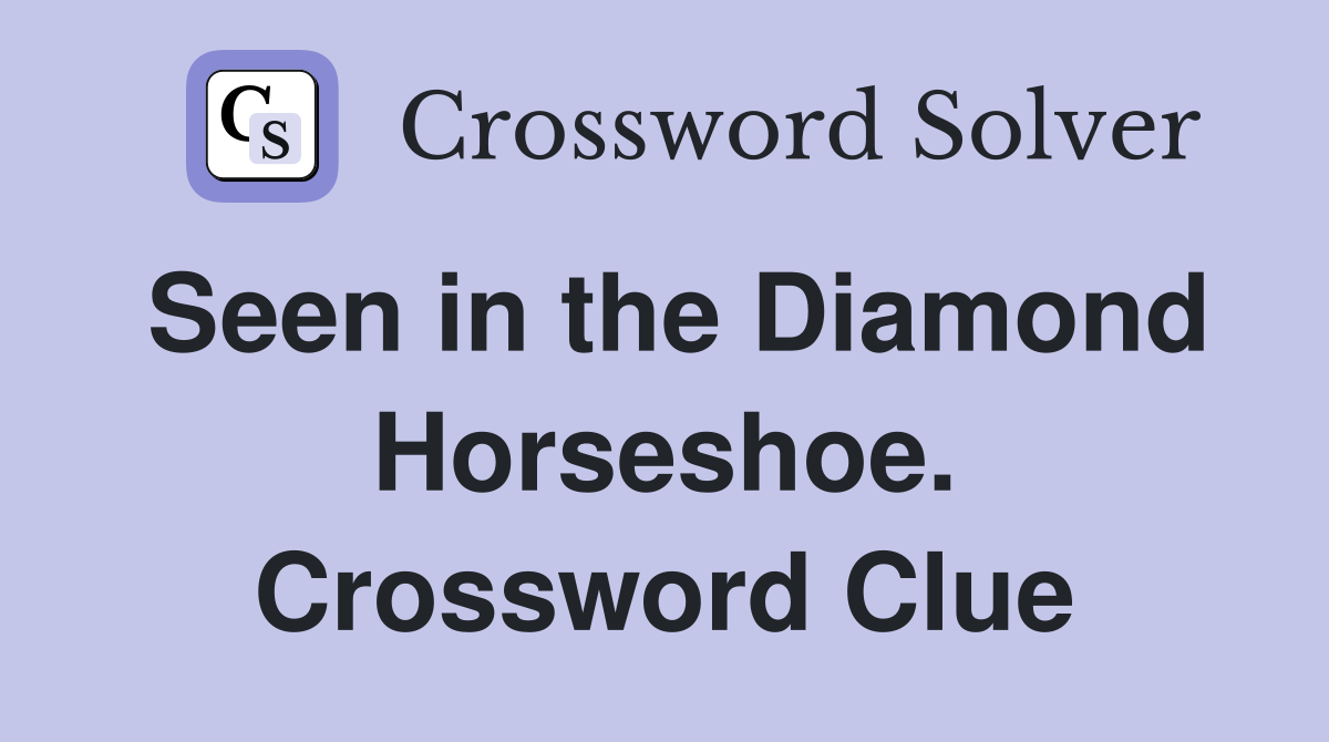 Seen in the Diamond Horseshoe. Crossword Clue