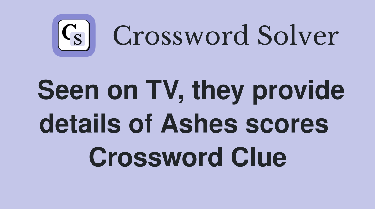 Seen on TV, they provide details of Ashes scores  Crossword Clue