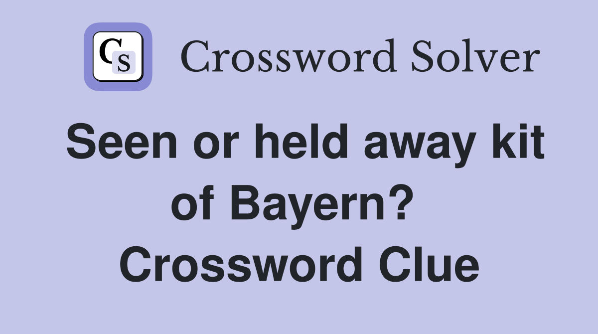 Seen or held away kit of Bayern?  Crossword Clue