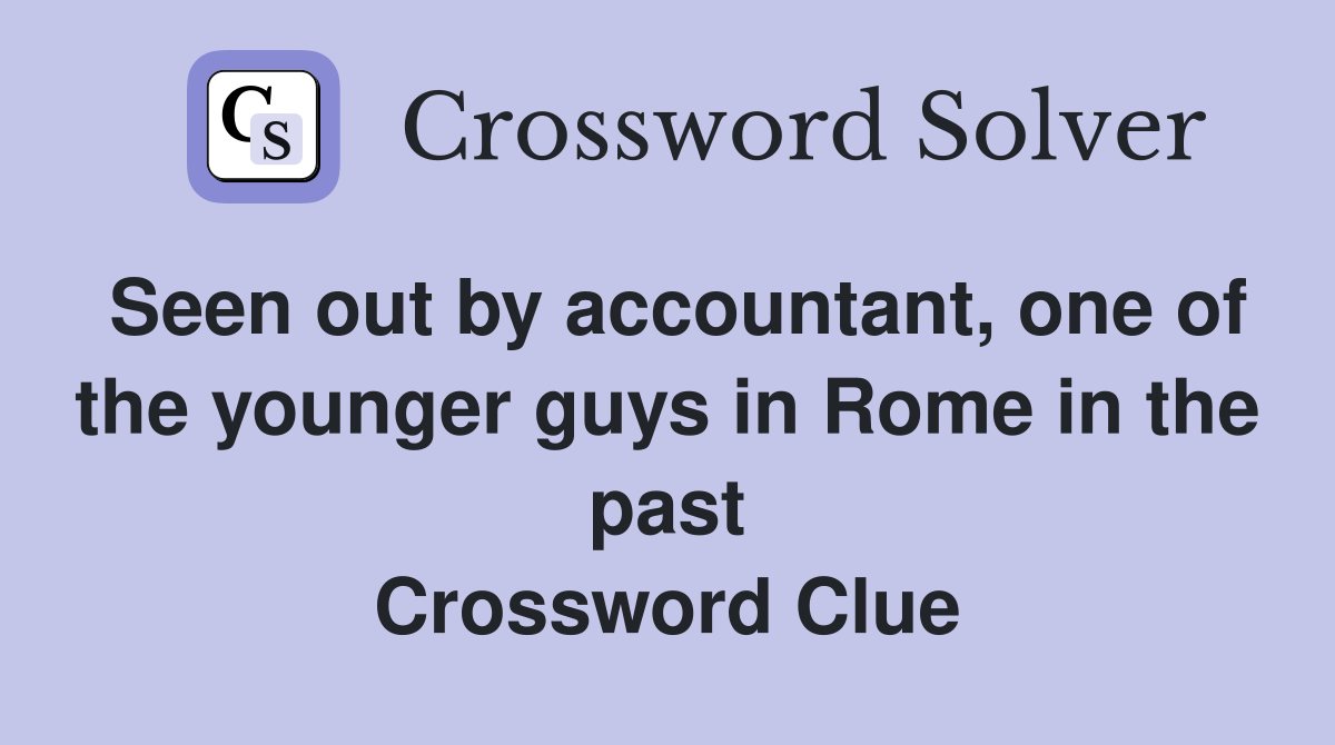Seen out by accountant, one of the younger guys in Rome in the past Crossword Clue