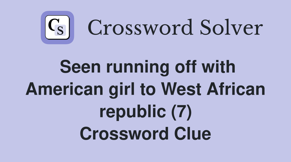 Seen running off with American girl to West African republic (7) Crossword Clue