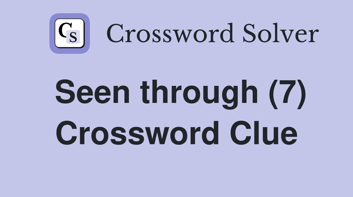 Seen through (7) Crossword Clue