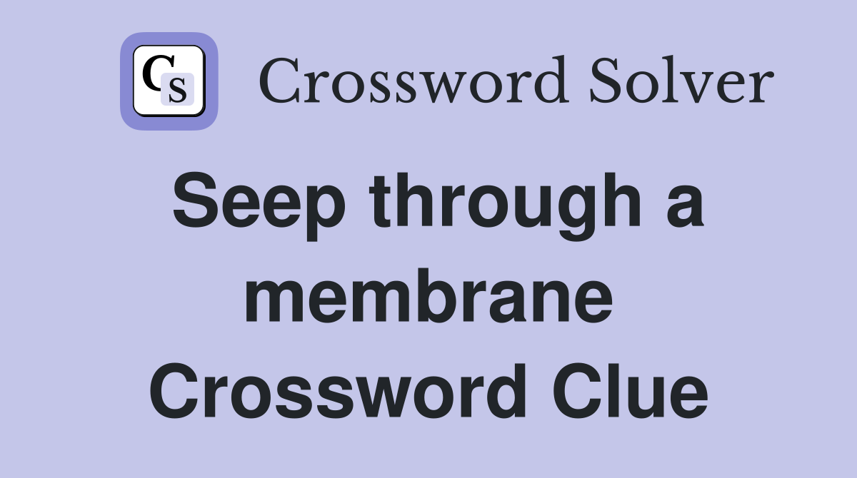 Seep through a membrane Crossword Clue