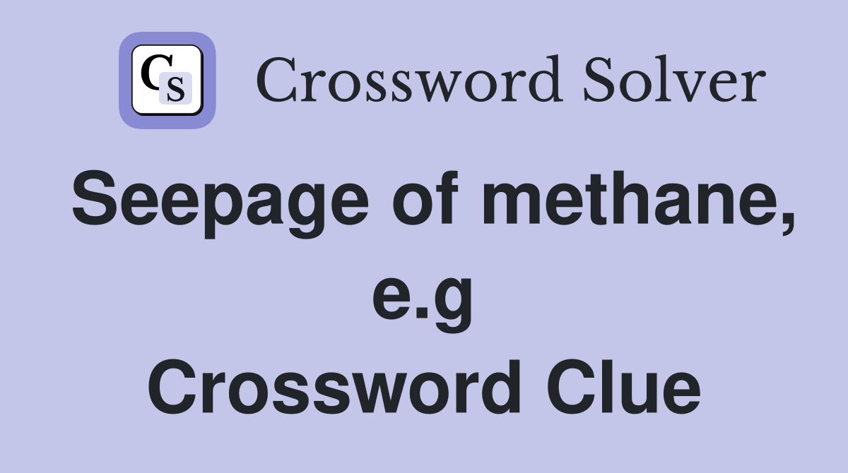 Seepage of methane, e.g Crossword Clue