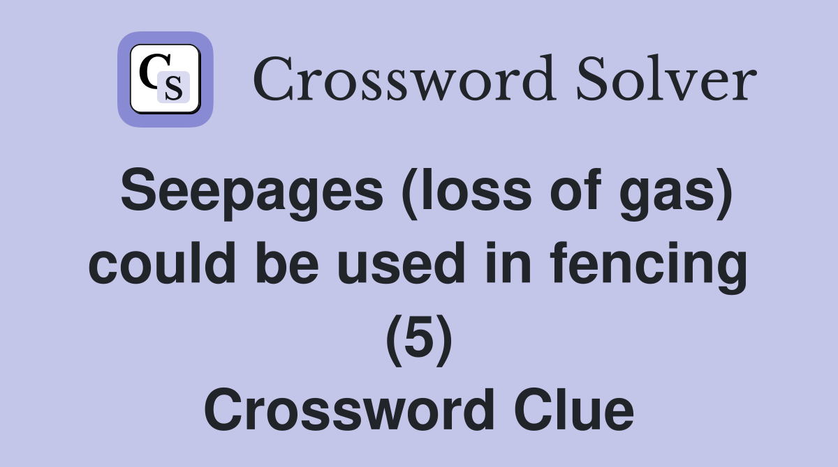 Seepages (loss of gas) could be used in fencing (5) Crossword Clue