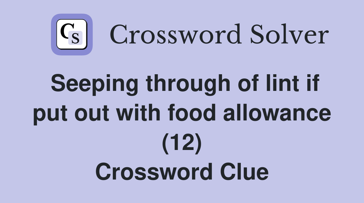 Seeping through of lint if put out with food allowance (12) Crossword Clue