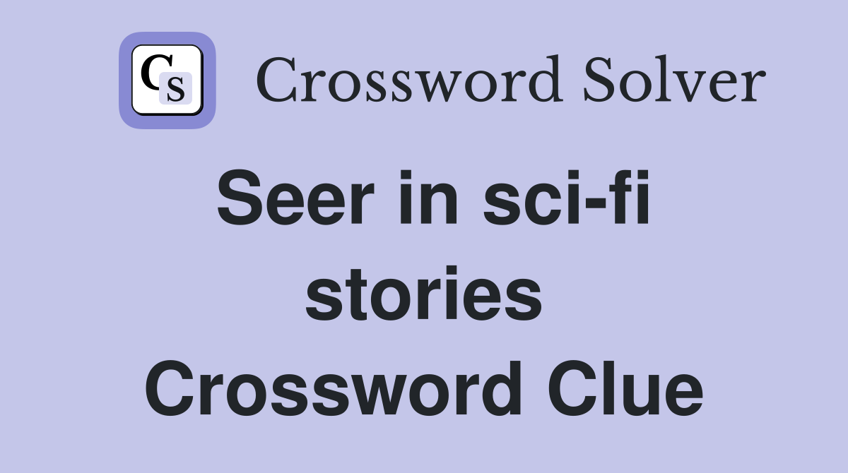 Seer in sci-fi stories Crossword Clue