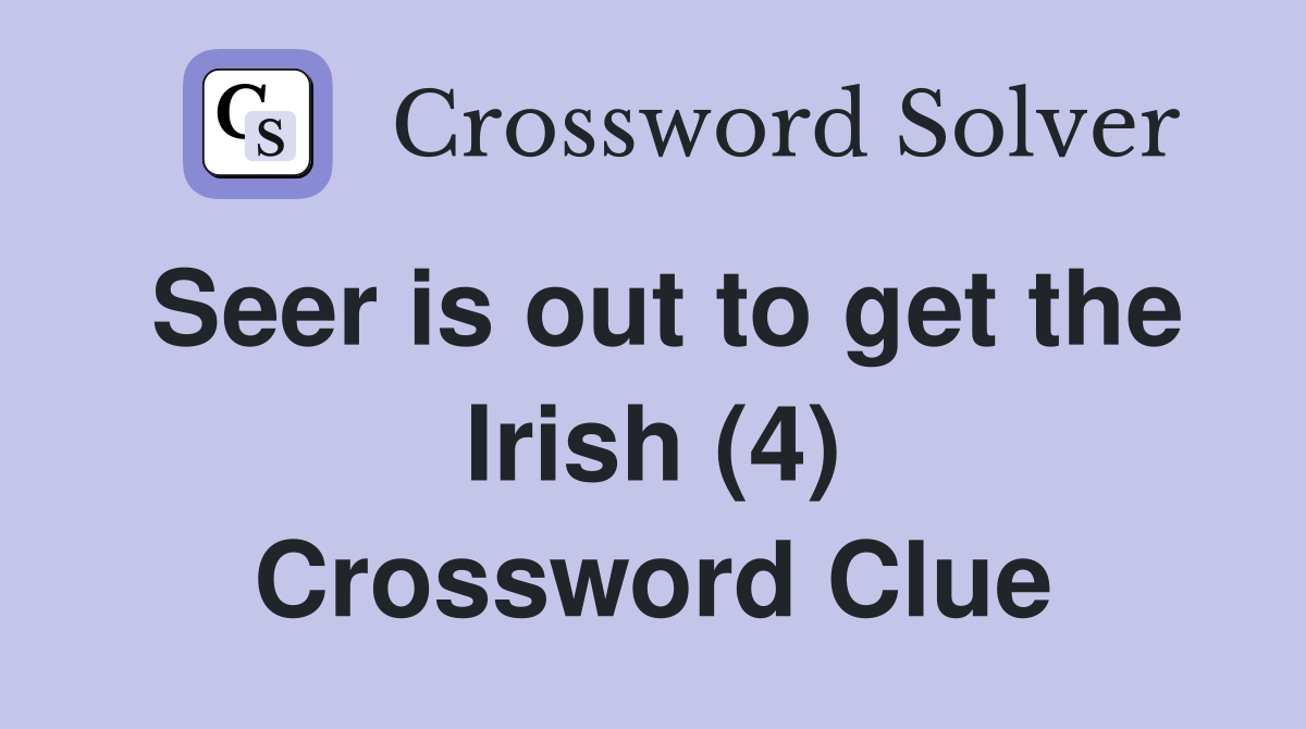 Seer is out to get the Irish (4) Crossword Clue