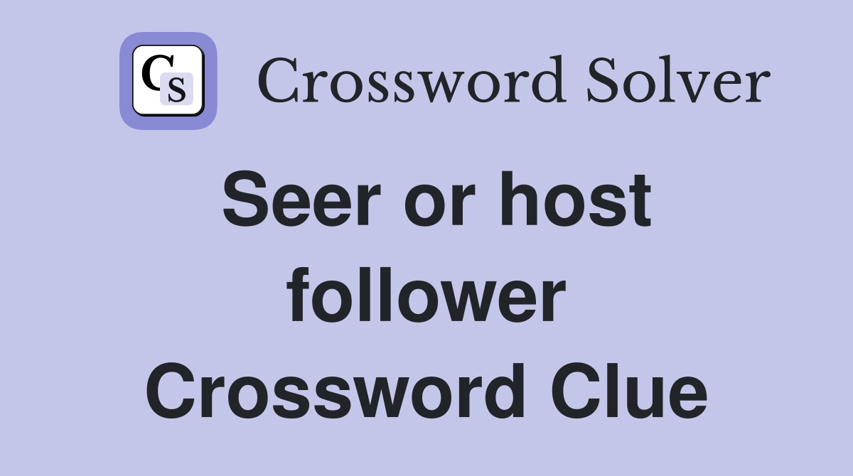 Seer or host follower Crossword Clue