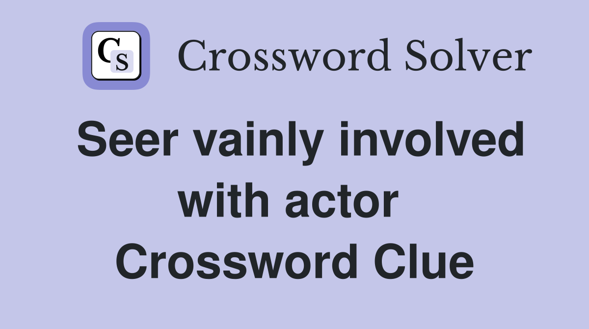 Seer vainly involved with actor  Crossword Clue