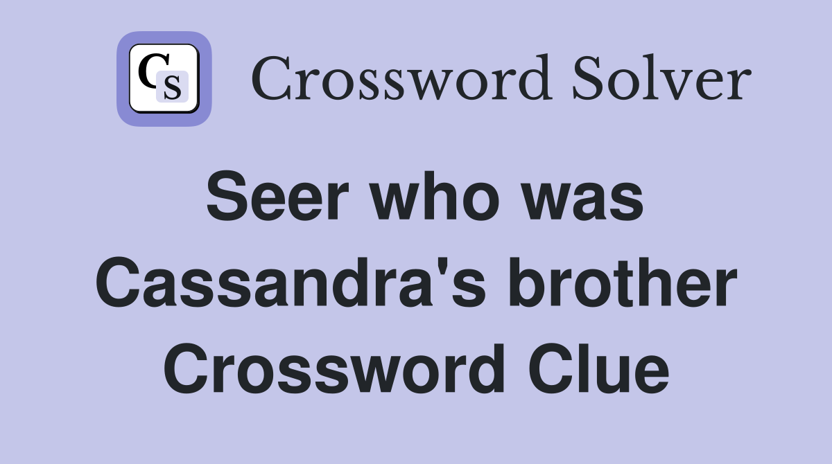 Seer who was Cassandra's brother Crossword Clue