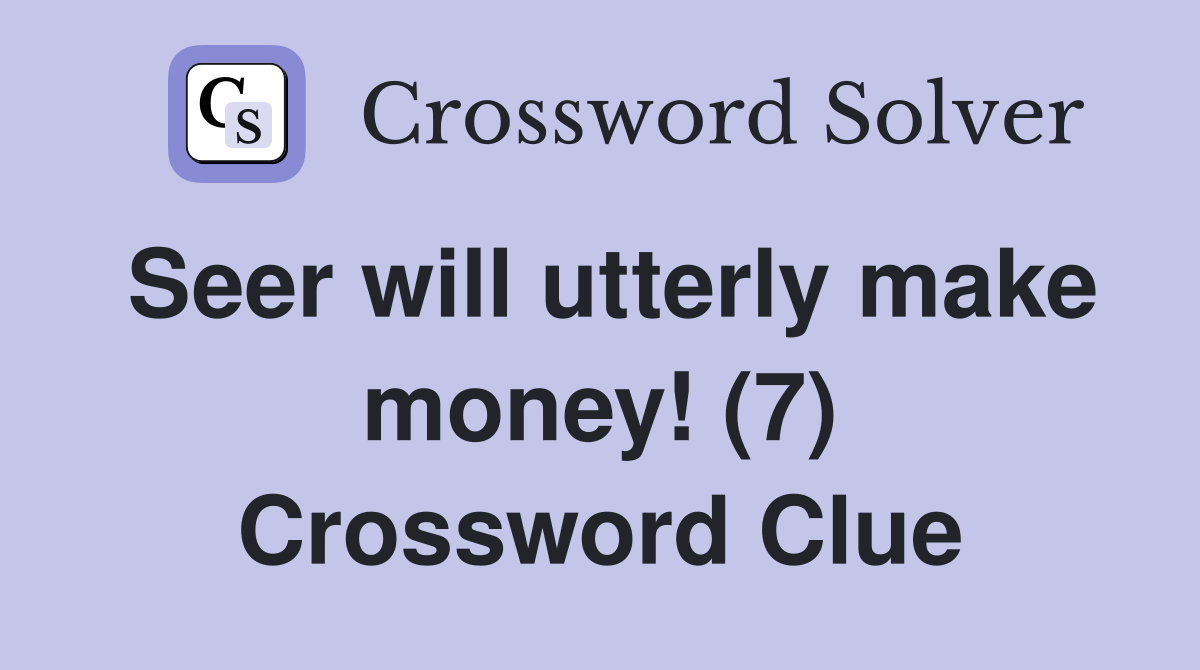Seer will utterly make money! (7) Crossword Clue