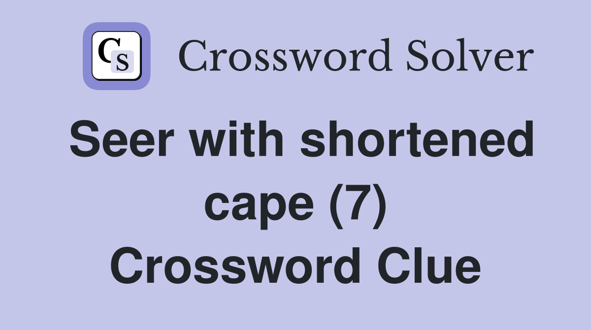 Seer with shortened cape (7) Crossword Clue