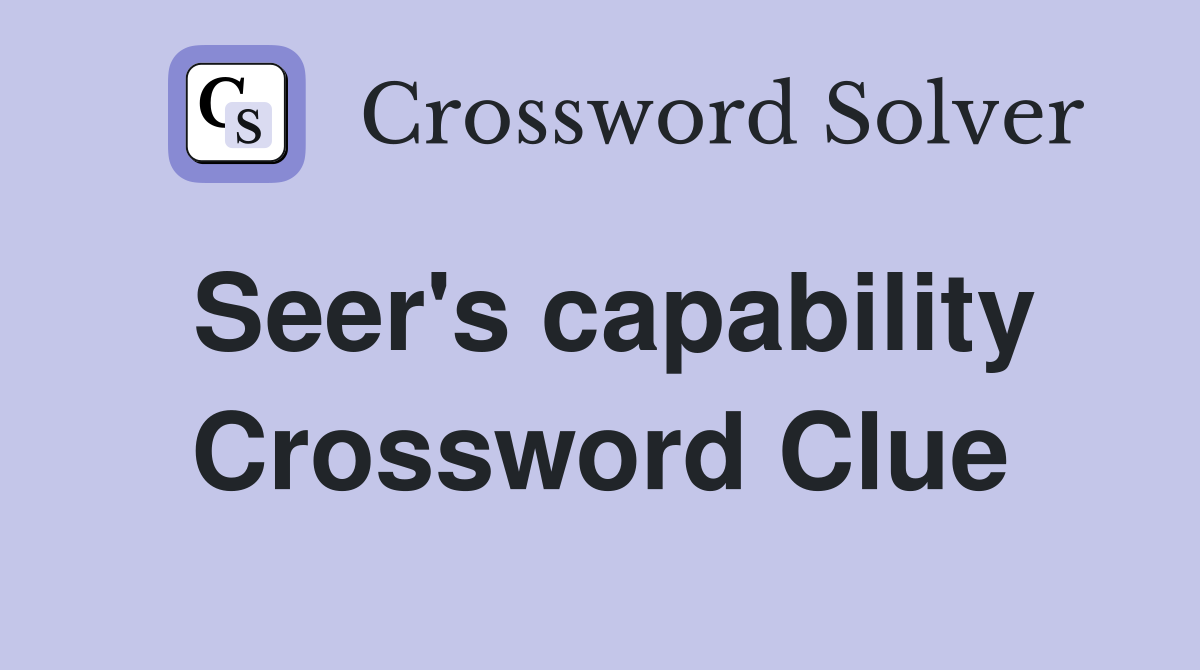 Seer's capability Crossword Clue