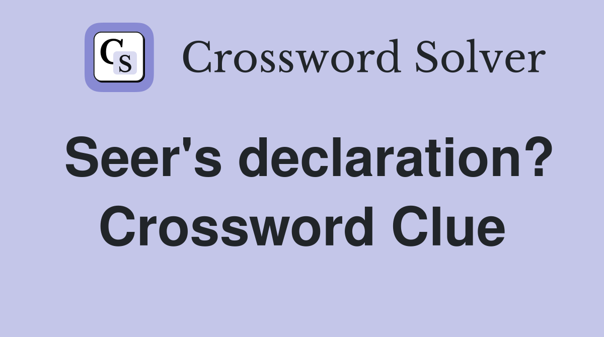 Seer's declaration? Crossword Clue