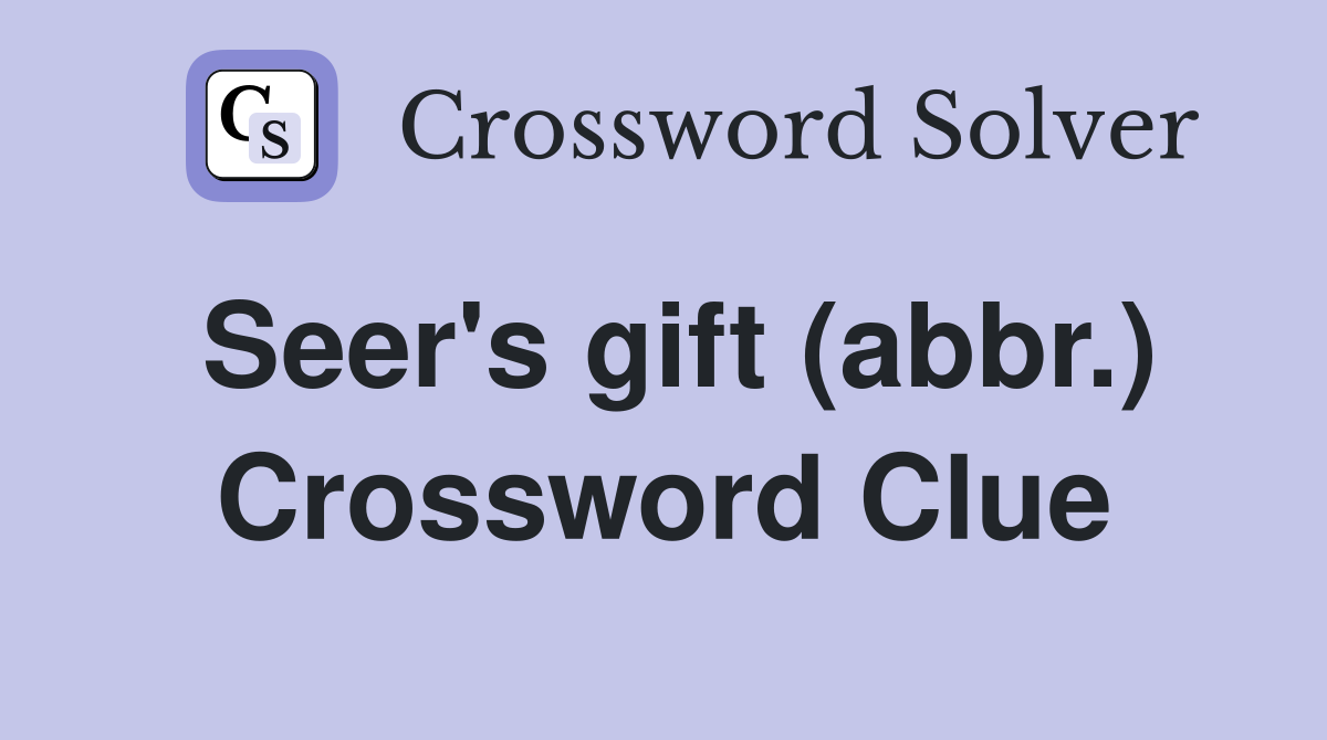 Seer's gift (abbr.) Crossword Clue