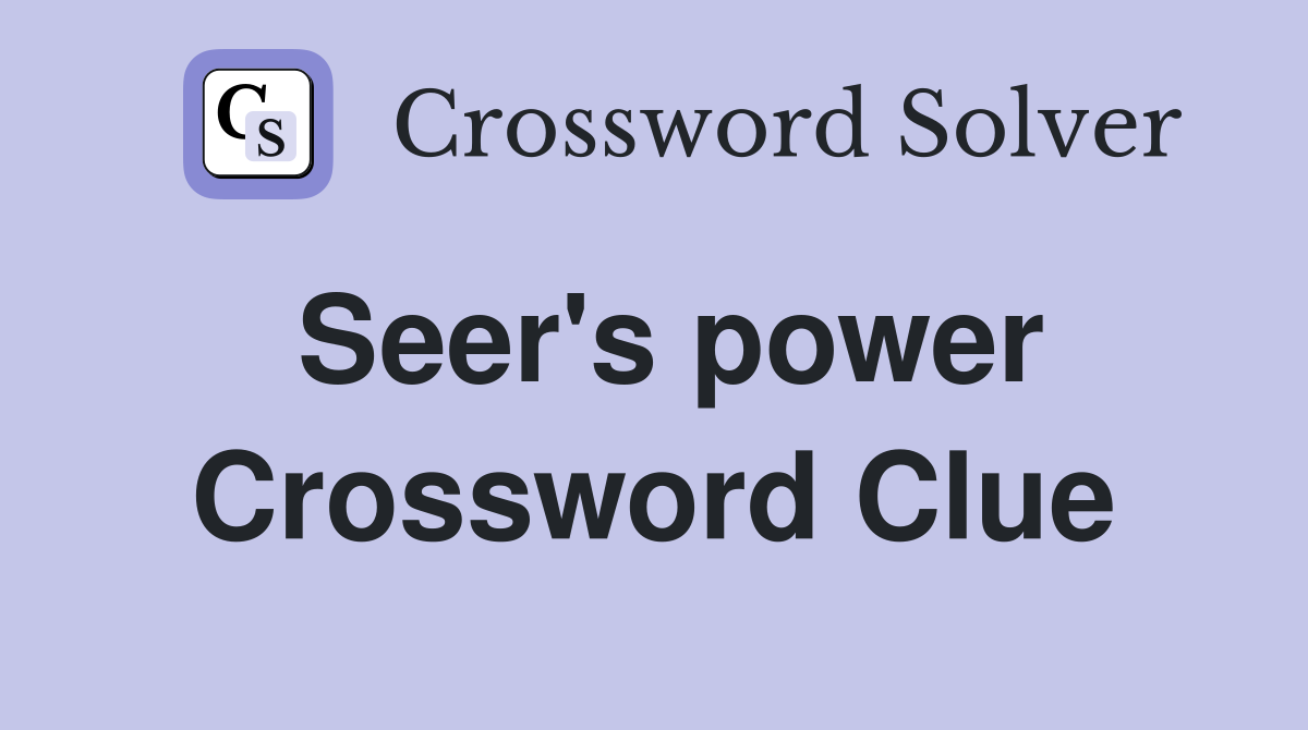 Seer's power Crossword Clue