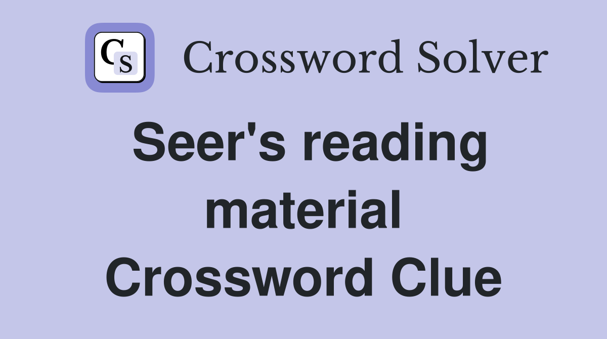 Seer's reading material Crossword Clue