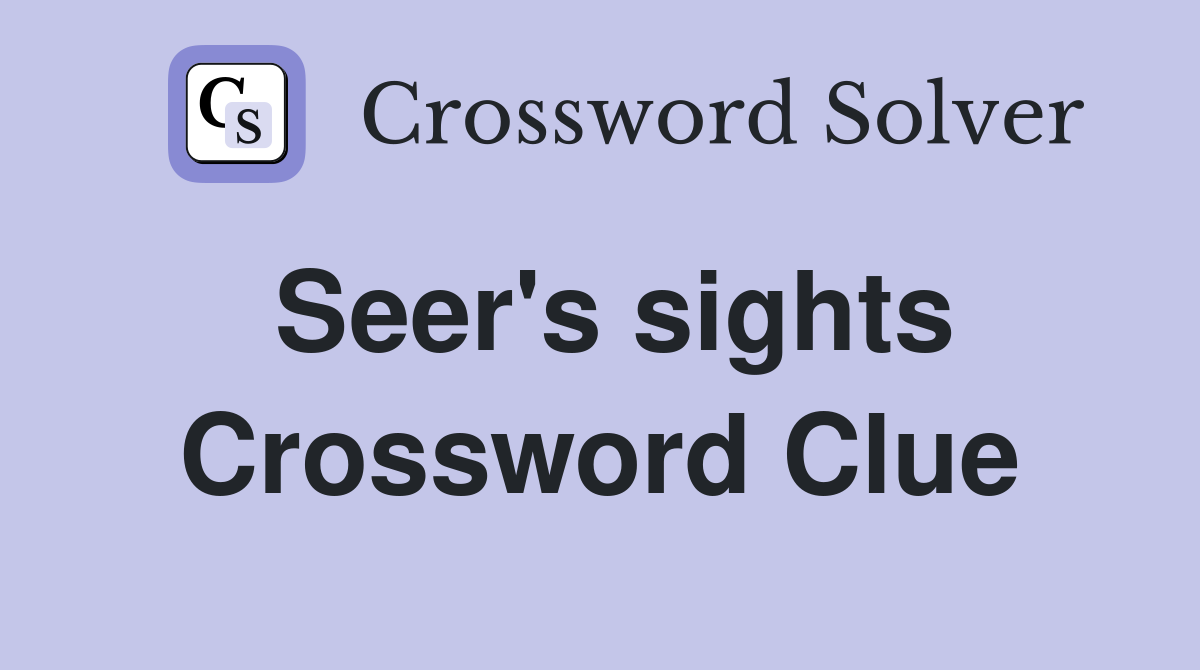 Seer's sights Crossword Clue