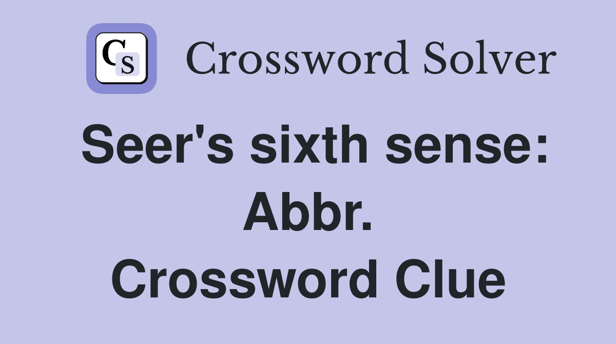 Seer's sixth sense: Abbr. Crossword Clue