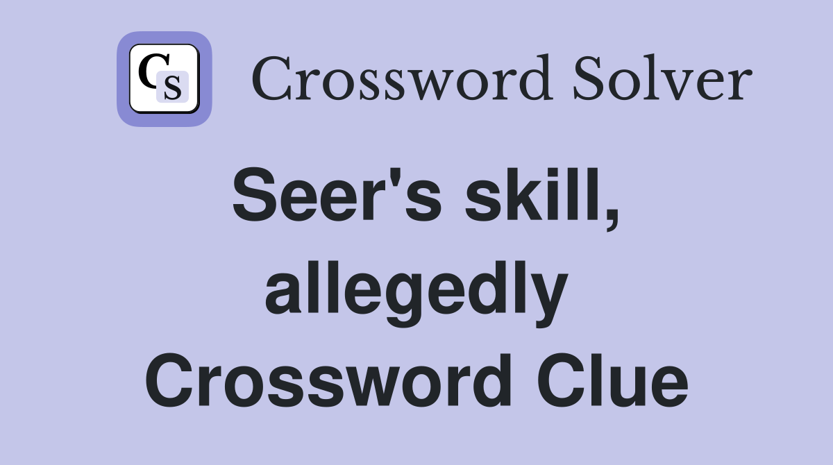 Seer's skill, allegedly Crossword Clue