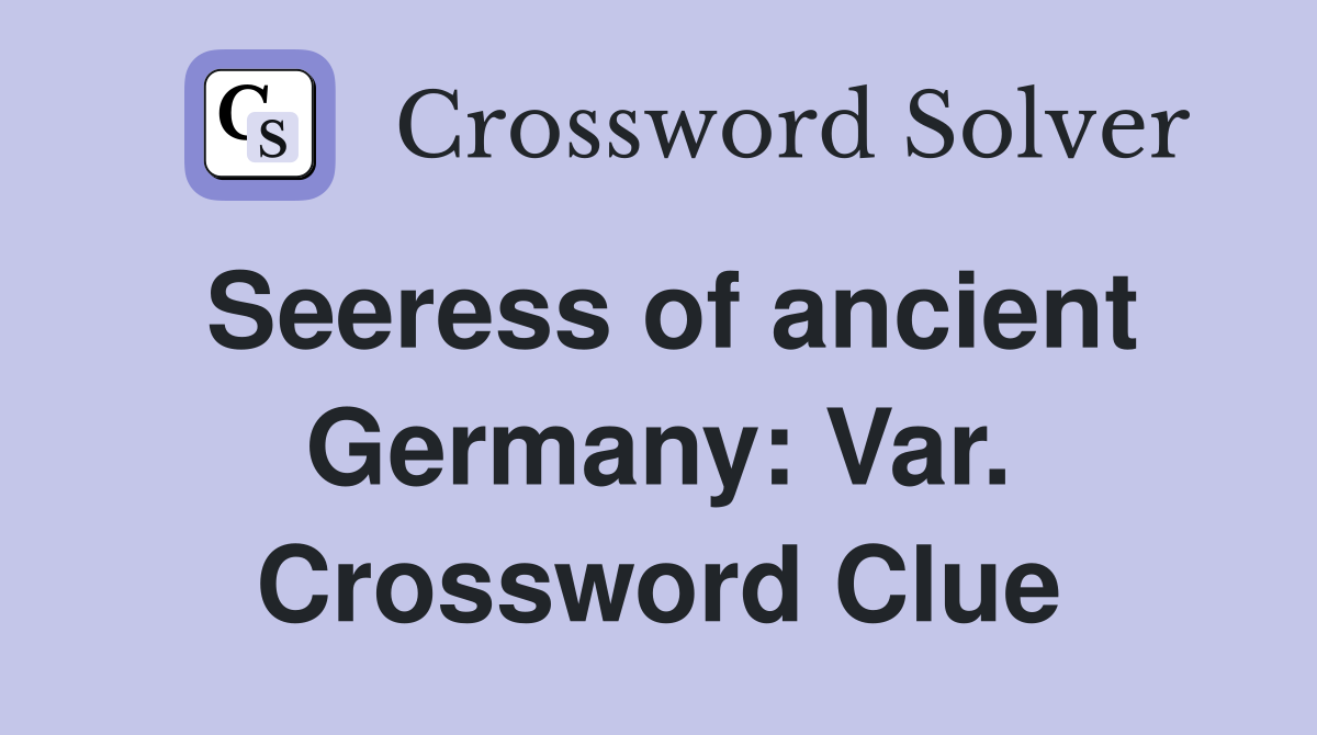 Seeress of ancient Germany: Var. Crossword Clue