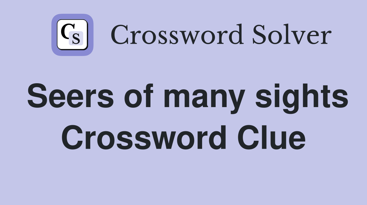 Seers of many sights Crossword Clue