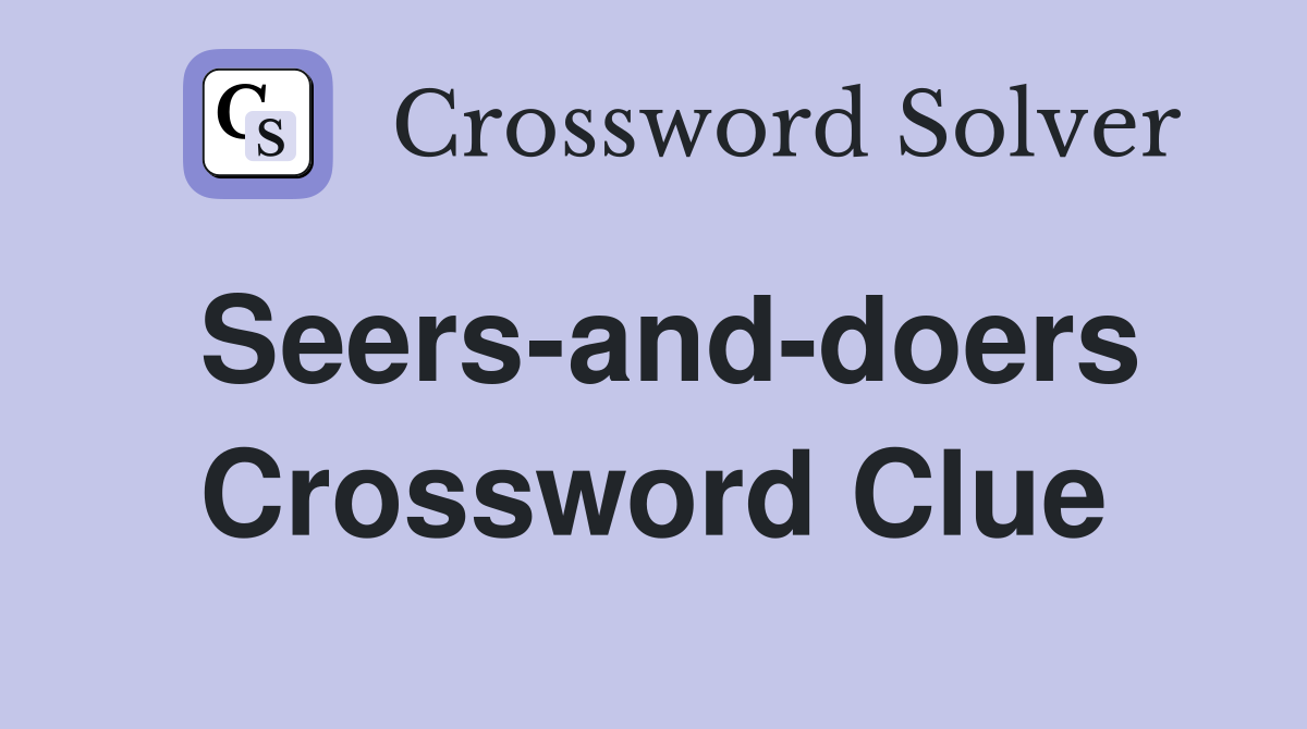 Seers-and-doers Crossword Clue