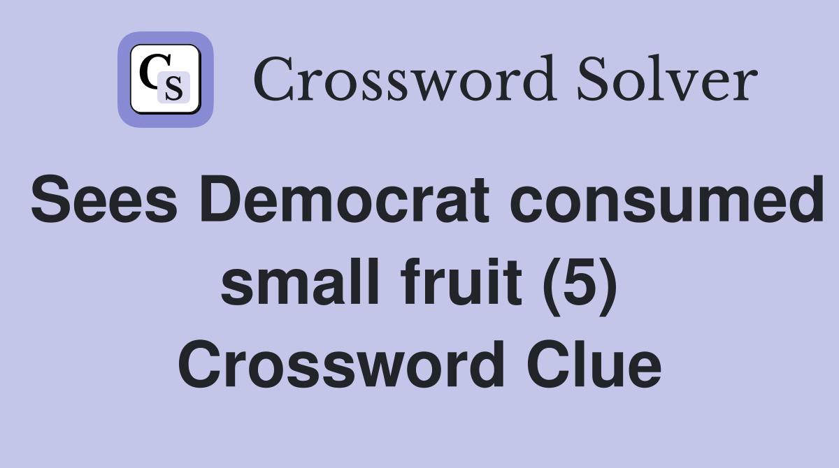 Sees Democrat consumed small fruit (5) Crossword Clue