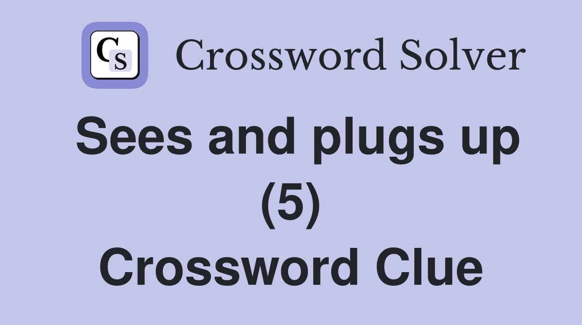 Sees and plugs up (5) Crossword Clue
