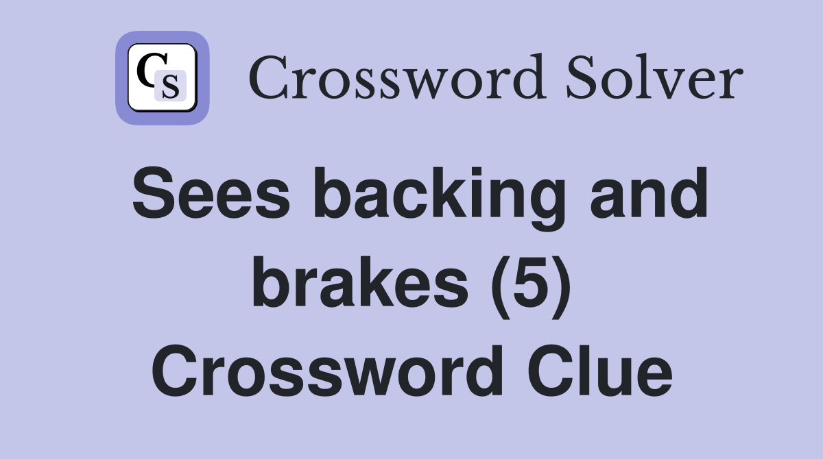 Sees backing and brakes (5) Crossword Clue