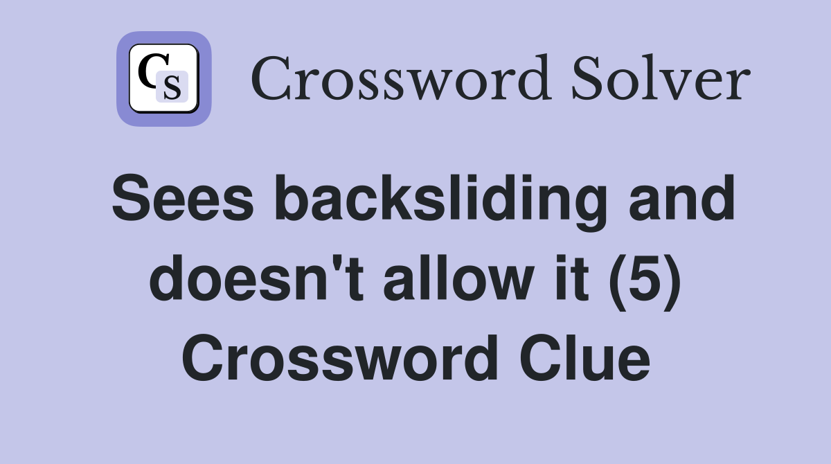 Sees backsliding and doesn't allow it (5) Crossword Clue