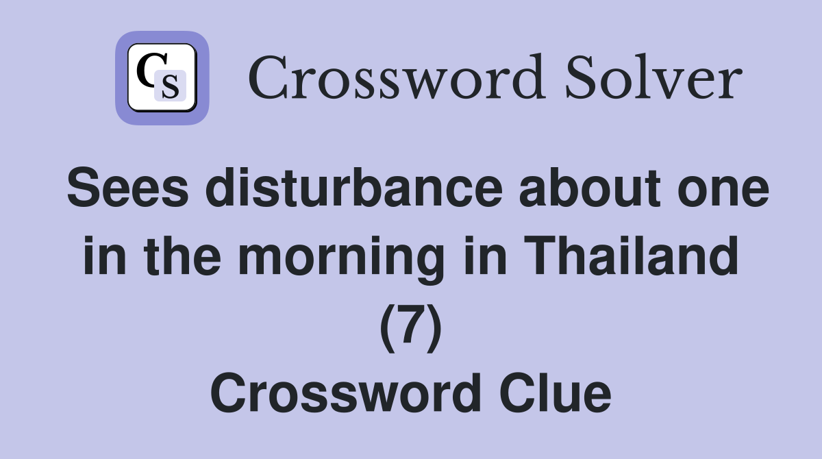 Sees disturbance about one in the morning in Thailand (7) Crossword Clue