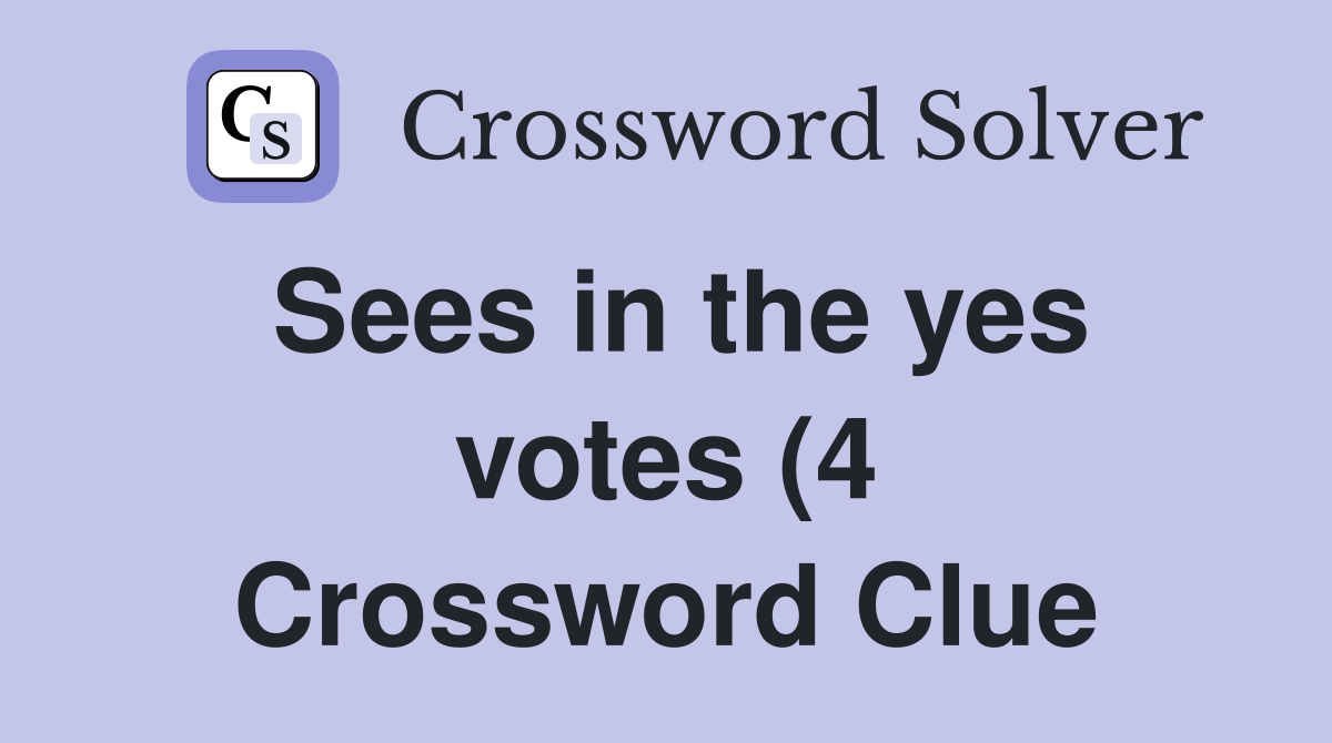 Sees in the yes votes (4) Crossword Clue Answers Crossword Solver Sees in the yes votes (4) Crossword Clue Answers Crossword Solver