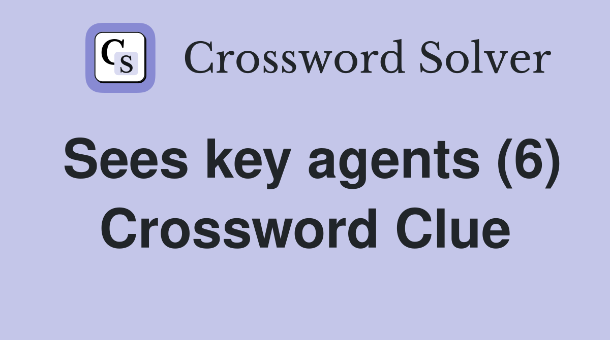 Sees key agents (6) Crossword Clue