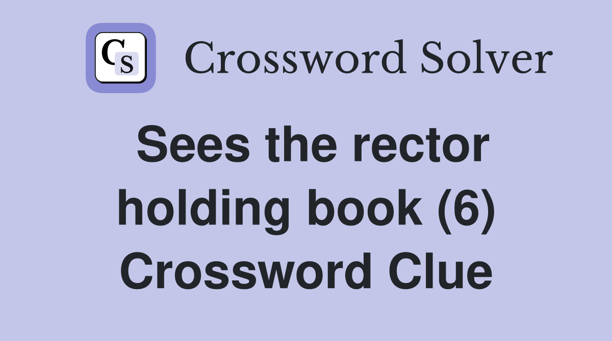 Sees the rector holding book (6) Crossword Clue